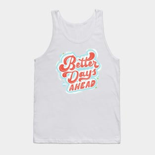 better days ahead Tank Top